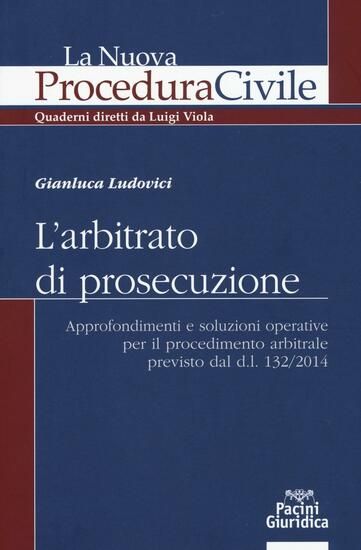 Immagine di ARBITRATO DI PROSECUZIONE. APPROFONDIMENTI E SOLUZIONI OPERATIVE PER IL PROCEDIMENTO ARBITRALE P...