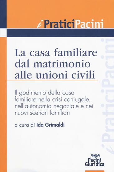 Immagine di CASA FAMILIARE DAL MATRIMONIO ALLE UNIONI CIVILI. IL GODIMENTO DELLA CASA FAMILIARE NELLA CRISI ...