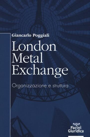 Immagine di LONDON METAL EXCHANGE. ORGANIZZAZIONE E STRUTTURA