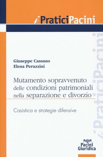 Immagine di MUTAMENTO SOPRAVVENUTO DELLE CONDIZIONI PATRIMONIALI NELLA SEPARAZIONE E DIVORZIO. CASISTICA E S...