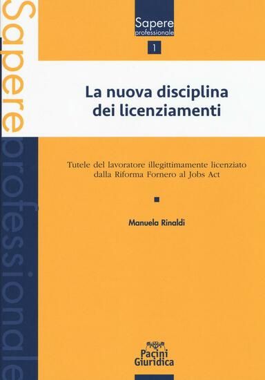 Immagine di NUOVA DISCIPLINA DEI LICENZIAMENTI. TUTELE DEL LAVORATORE ILLEGITTIMAMENTE LICENZIATO DALLA RIFORMA