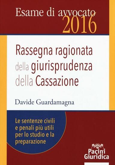 Immagine di RASSEGNA RAGIONATA DELLA GIURISPRUDENZA DELLA CASSAZIONE. LE SENTENZE CIVILI E PENALI PIU` UTILI...