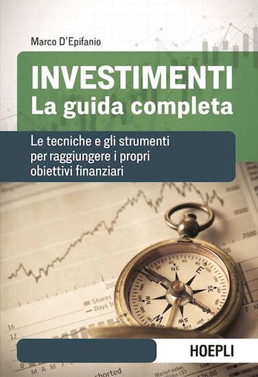 Immagine di INVESTIMENTI. LA GUIDA COMPLETA. LE TECNICHE E GLI STRUMENTI PER RAGGIUNGERE I PROPRI OBIETTIVI ...