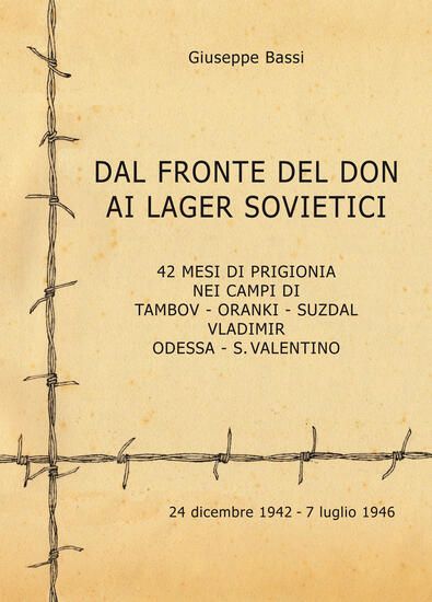 Immagine di DAL FRONTE DEL DON AI LAGER SOVIETICI. 42 MESI DI PRIGIONIA NEI CAMPI DI TAMBOV, ORANKI, SUZDAL,...