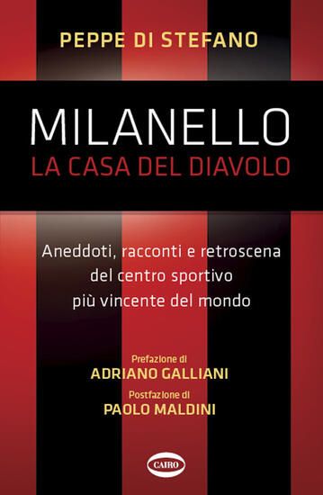 Immagine di MILANELLO, LA CASA DEL DIAVOLO. ANEDDOTI, RACCONTI E RETROSCENA DEL CENTRO SPORTIVO PIU` VINCENT...