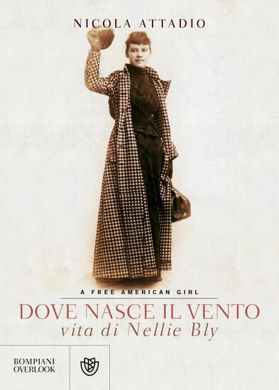 Immagine di DOVE NASCE IL VENTO. VITA DI NELLIE BLY