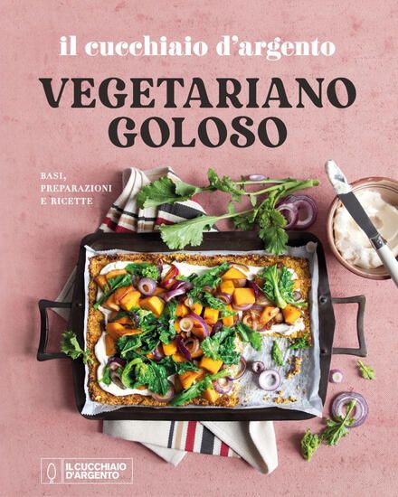 Immagine di CUCCHIAIO D`ARGENTO. VEGETARIANO GOLOSO. BASI, PREPARAZIONI, RICETTE. EDIZ. ILLUSTRATA (IL)