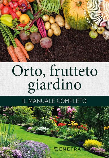 Immagine di ORTO, FRUTTETO, GIARDINO. IL MANUALE COMPLETO