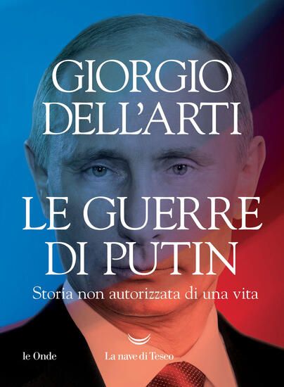 Immagine di GUERRE DI PUTIN. STORIA NON AUTORIZZATA DI UNA VITA (LE)