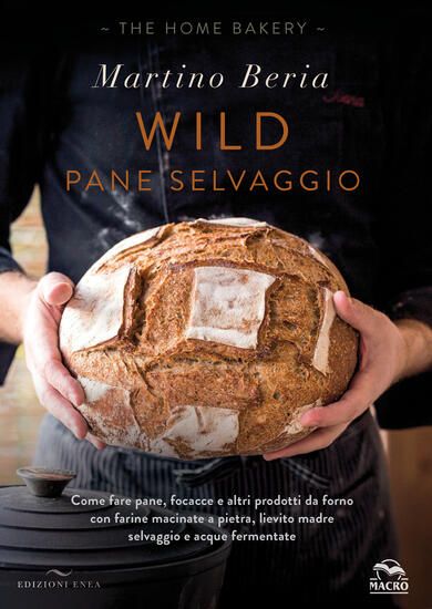 Immagine di WILD. PANE SELVAGGIO. COME FARE PANE, FOCACCE E ALTRI PRODOTTI DA FORNO CON FARINE MACINATE A PI...