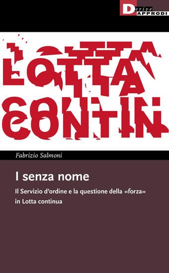 Immagine di SENZA NOME. IL SERVIZIO D`ORDINE E LA QUESTIONE DELLA «FORZA» IN LOTTA CONTINUA (I)