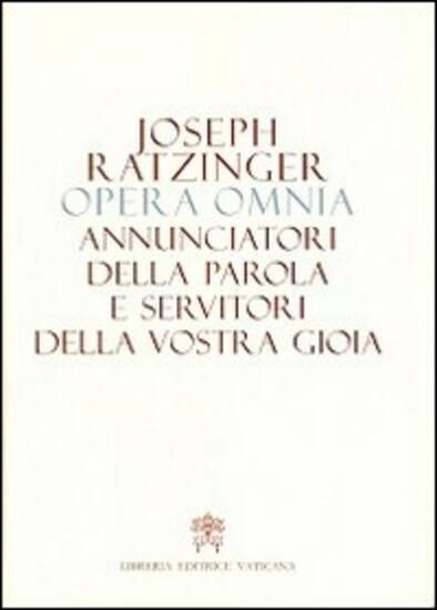 Immagine di OPERA OMNIA DI JOSEPH RATZINGER. VOL. 12: ANNUNCIATORI DELLA PAROLA E SERVITORI DELLA VOSTRA GIOIA - VOLUME 12