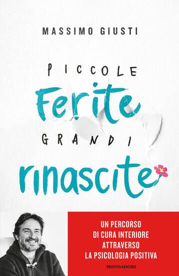 Immagine di PICCOLE FERITE, GRANDI RINASCITE. UN PERCORSO DI CURA INTERIORE ATTRAVERSO LA PSICOLOGIA POSITIVA