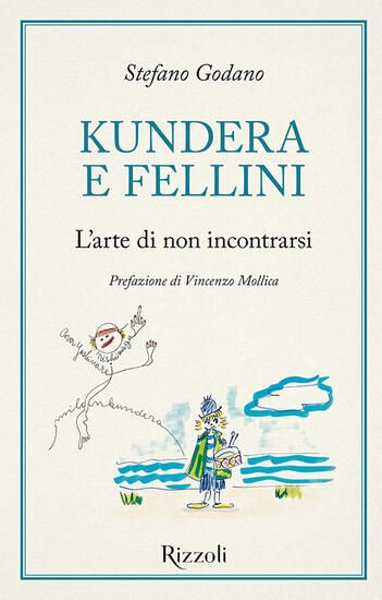 Immagine di KUNDERA E FELLINI. L`ARTE DI NON INCOTRARSI