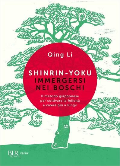 Immagine di SHINRIN-YOKU. IMMERGERSI NEI BOSCHI. IL METODO GIAPPONESE PER COLTIVARE LA FELICITA` E VIVERE PI...