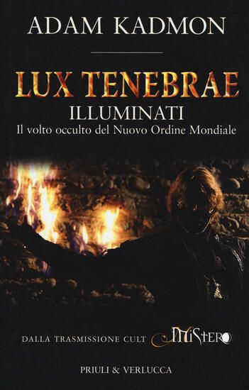 Immagine di LUX TENEBRAE. ILLUMINATI. IL VOLTO OCCULTO DEL NUOVO ORDINE MONDIALE