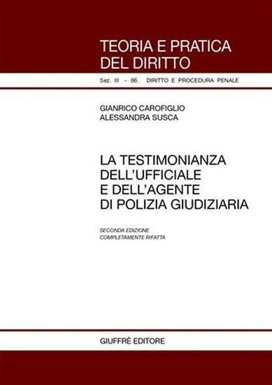 Immagine di TESTIMONIANZA DELL`UFFICIALE GIUDIZIARIO E DELL`AGENTE DI POLIZIA GIUDIZIARIA (LA)