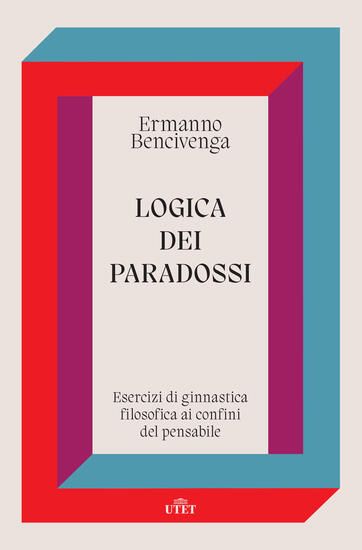 Immagine di LOGICA DEI PARADOSSI. ESERCIZI DI GINNASTICA FILOSOFICA AI CONFINI DEL PENSABILE