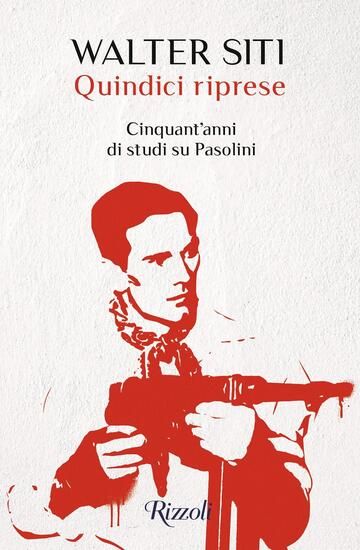 Immagine di QUINDICI RIPRESE. CINQUANT`ANNI DI STUDI SU PASOLINI