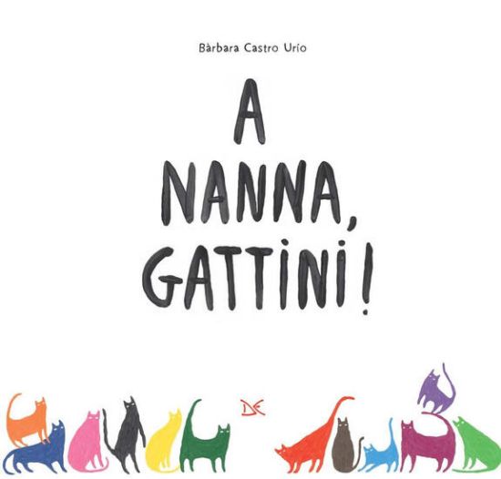 Immagine di A NANNA, GATTINI! EDIZ. ILLUSTRATA