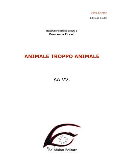 Immagine di ANIMALE TROPPO ANIMALE. EDIZ. IN BRAILLE