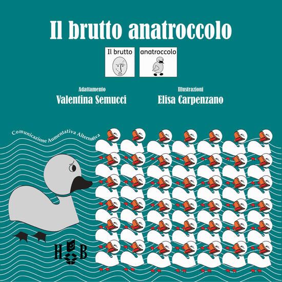 Immagine di BRUTTO ANATROCCOLO. IN CAA (COMUNICAZIONE AUMENTATIVA ALTERNATIVA). EDIZ. ILLUSTRATA (IL)