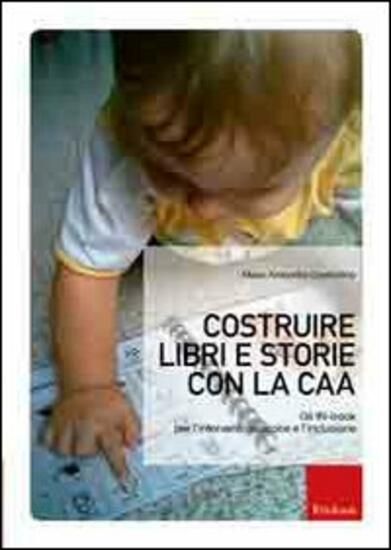 Immagine di COSTRUIRE LIBRI E STORIE CON LA CAA. GLI IN-BOOK PER L`INTERVENTO PRECOCE E L`INCLUSIONE