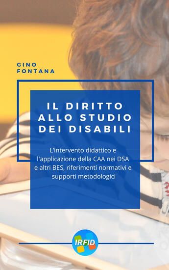 Immagine di DIRITTO ALLO STUDIO DEI DISABILI. L`INTERVENTO DIDATTICO E L`APPLICAZIONE DELLA CAA, NEI DSA E A...