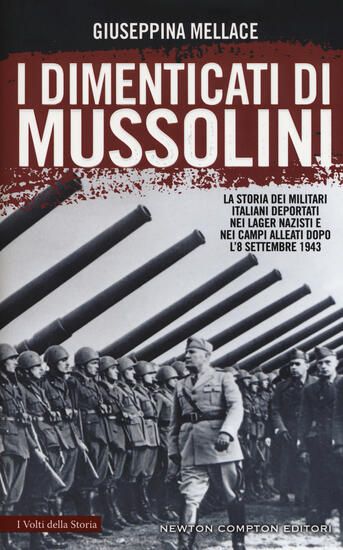 Immagine di DIMENTICATI DI MUSSOLINI. LA STORIA DEI MILITARI ITALIANI DEPORTATI NEI LAGER NAZISTI E NEI CAMP...