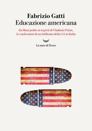 Immagine di EDUCAZIONE AMERICANA. DA MANI PULITE AI SEGRETI DI VLADIMIR PUTIN, LE CONFESSIONI DI UN INFILTRA...