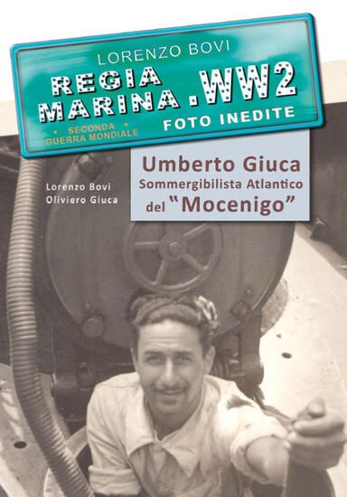 Immagine di UMBERTO GIUCA. SOMMERGIBILISTA ATLANTICO DEL MOCENIGO. REGIA MARINA, SECONDA GUERRA MONDIALE. EDIZ.