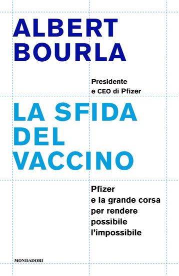 Immagine di SFIDA DEL VACCINO. PFIZER E LA GRANDE CORSA PER RENDERE POSSIBILE L`IMPOSSIBILE (LA)