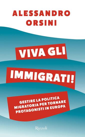 Immagine di VIVA GLI IMMIGRATI! GESTIRE LA POLITICA MIGRATORIA PER TORNARE PROTAGONISTI IN EUROPA