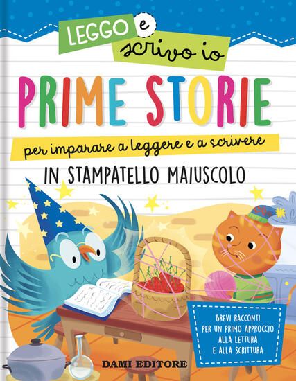 Immagine di PRIME STORIE PER IMPARARE A LEGGERE E A SCRIVERE. IN STAMPATELLO MAIUSCOLO. LEGGO E SCRIVO IO. E...