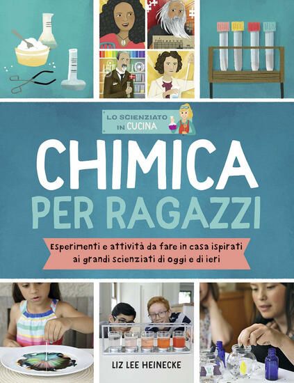 Immagine di CHIMICA PER RAGAZZI. ESPERIMENTI E ATTIVITA` DA FARE IN CASA ISPIRATI AI GRANDI SCIENZIATI DI IE...