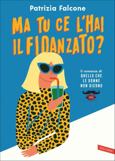 Immagine di MA TU CE L`HAI IL FIDANZATO? IL ROMANZO DI «QUELLO CHE LE DONNE NON DICONO»