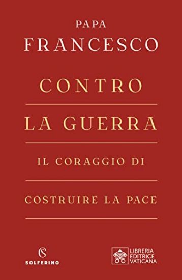 Immagine di CONTRO LA GUERRA. IL CORAGGIO DI COSTRUIRE LA PACE