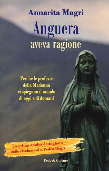 Immagine di ANGUERA AVEVA RAGIONE. PERCHE` LE PROFEZIE DELLA MADONNA CI SPIEGANO IL MONDO DI OGGI E DI DOMANI