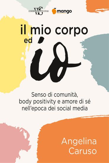 Immagine di MIO CORPO ED IO: SENSO DI COMUNITA`, BODY POSITIVITY E AMORE DI SE` NELL`EPOCA DEI SOCIAL MEDIA ...