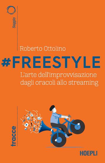 Immagine di #FREESTYLE. L`ARTE DELL`IMPROVVISAZIONE DAGLI ORACOLI ALLO STREAMING