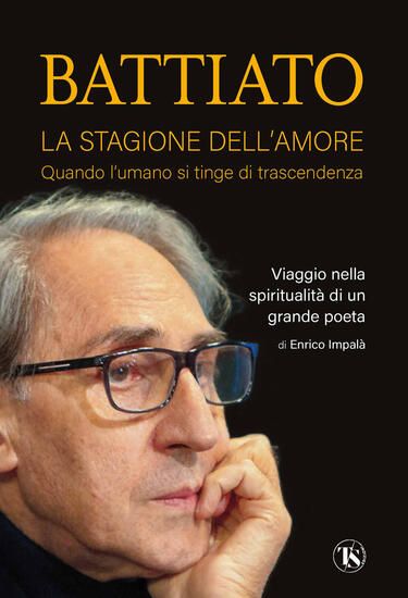 Immagine di BATTIATO. LA STAGIONE DELL`AMORE. QUANDO L`UMANO SI TINGE DI TRASCENDENZA. VIAGGIO NELLA SPIRITU...