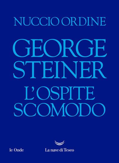 Immagine di GEORGE STEINER. L`OSPITE SCOMODO