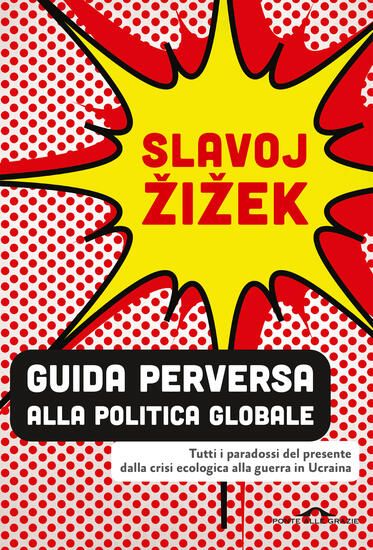 Immagine di GUIDA PERVERSA ALLA POLITICA GLOBALE. TUTTI I PARADOSSI DEL PRESENTE DALLA CRISI ECOLOGICA ALLA ...