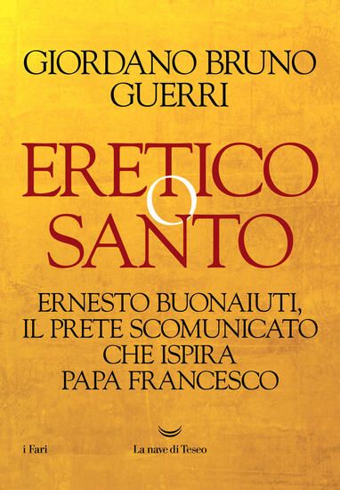 Immagine di ERETICO O SANTO. ERNESTO BUONAIUTI, IL PRETE SCOMUNICATO CHE ISPIRA PAPA FRANCESCO