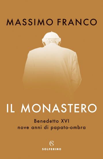 Immagine di MONASTERO. BENEDETTO XVI, NOVE ANNI DI PAPATO-OMBRA (IL)