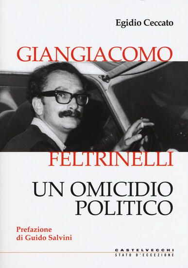 Immagine di GIANGIACOMO FELTRINELLI. UN OMICIDIO POLITICO