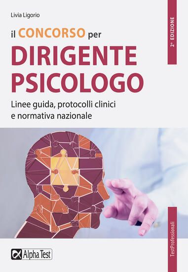 Immagine di CONCORSO PER DIRIGENTE PSICOLOGO. LINEE GUIDA, PROTOCOLLI CLINICI E NORMATIVA NAZIONALE (IL)