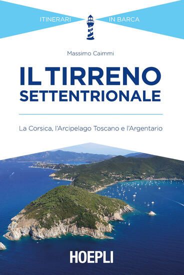 Immagine di TIRRENO SETTENTRIONALE. CORSICA NORD OCCIDENTALE E ARCIPELAGO TOSCANO. ITINERARI IN BARCA