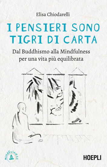 Immagine di PENSIERI SONO TIGRI DI CARTA. DAL BUDDHISMO ALLA MINDFULNESS PER UNA VITA PIU` EQUILIBRATA (I)