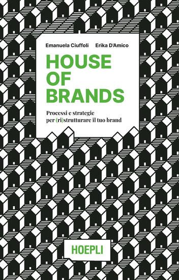 Immagine di HOUSE OF BRANDS. PROCESSI E STRATEGIE PER (RI)STRUTTURARE IL TUO BRAND